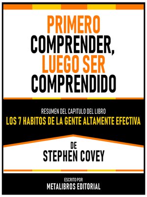 cover image of Primero Comprender, Luego Ser Comprendido--Resumen Del Capitulo Del Libro Los 7 Habitos De La Gente Altamente Efectiva De Stephen Covey